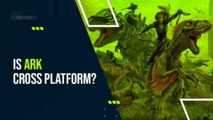 Is Ark Cross Platform? Your Guide To Ark Crossplay Gaming
